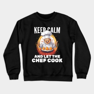 Keep calm and let the chef cook Crewneck Sweatshirt